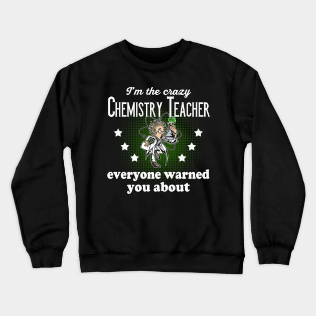 Crazy Chemistry Teacher Crewneck Sweatshirt by Foxxy Merch